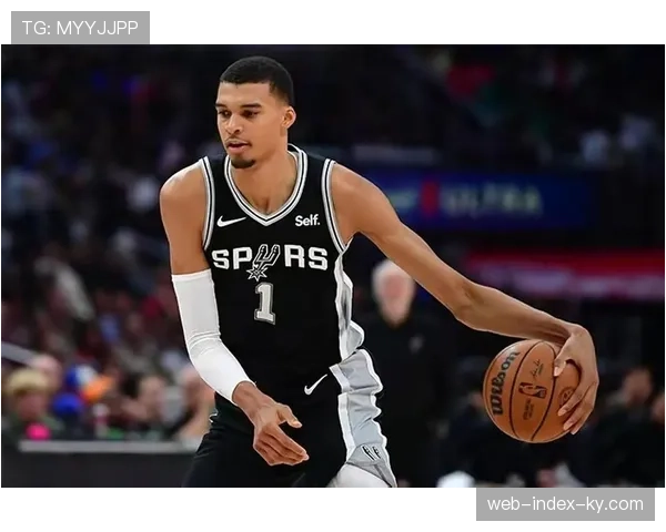 文班亚马缺阵期间马刺韧性十足 其回归将提升球队攻防上限