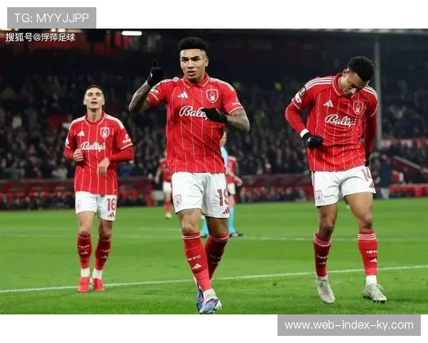 诺丁汉森林总比分四比二晋级 奥多伊替补建功锁定胜局